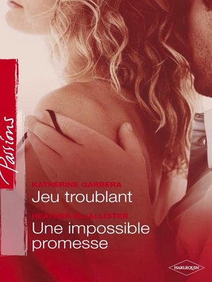 cover image of Jeu troublant--Une impossible promesse (Harlequin Passions)